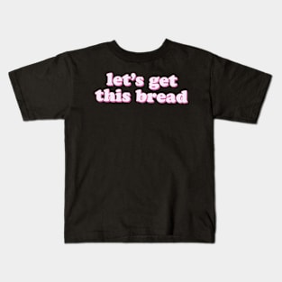 Let's Get This Bread-Pink Kids T-Shirt